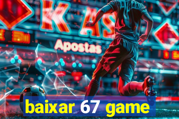 baixar 67 game